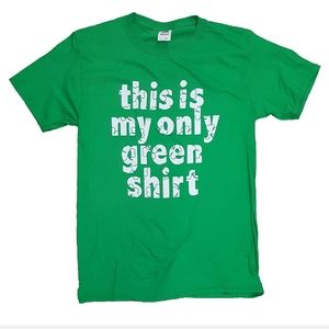 St. Patrick's mens THIS IS MY ONLY GREEN SHIRT